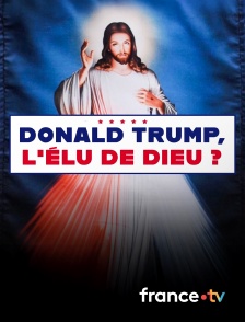 france.tv - Donald Trump, l'élu de Dieu ?