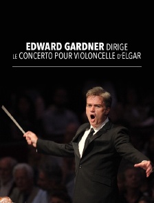 Edward Gardner dirige le concerto pour violoncelle, d'Elgar