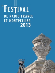Festival de Radio France et Montpellier 2013
