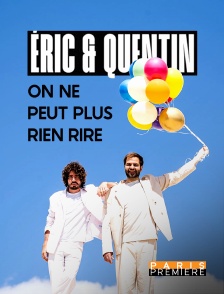 Paris Première - Éric et Quentin : on ne peut plus rien rire