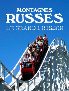 Montagnes russes, le grand frisson