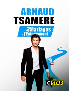 CSTAR - Arnaud Tsamere : 2 mariages & 1 enterrement