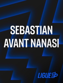 Ligue 1+ - Sebastian avant Nanasi