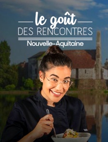 Le goût des rencontres en Nouvelle-Aquitaine
