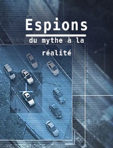 Espions, du mythe à la réalité