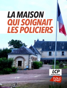 LCP Public Sénat - La maison qui soignait les policiers