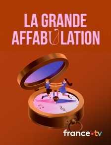 france.tv - La grande affabulation