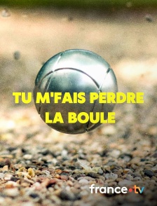 france.tv - Tu m'fais perdre la boule
