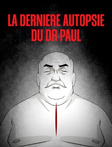 La dernière autopsie du Dr Paul