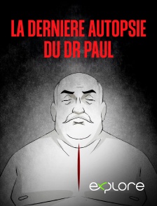 EXPLORE - La dernière autopsie du Dr Paul