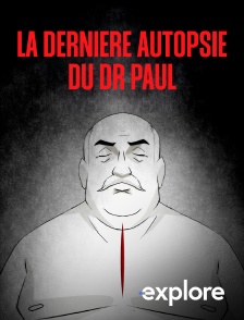 EXPLORE - La dernière autopsie du Dr Paul
