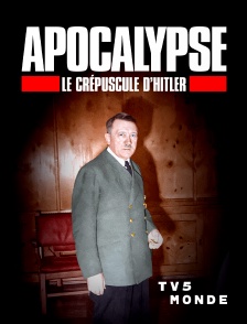 TV5MONDE - Apocalypse, Le crépuscule d'Hitler