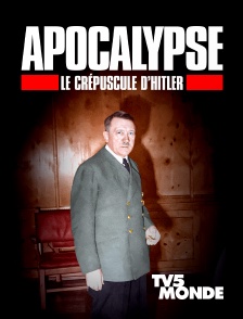 TV5MONDE - Apocalypse, Le crépuscule d'Hitler en replay