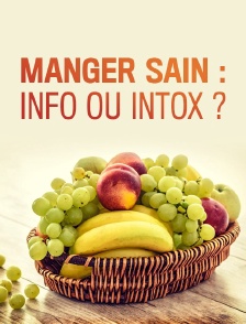 Manger sain : info ou intox ?
