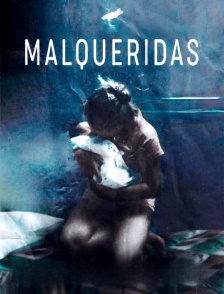Malqueridas, les mal-aimées