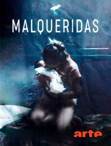 Arte - Malqueridas, les mal-aimées