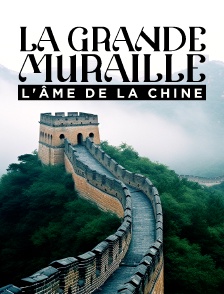 La Grande Muraille, l'âme de la Chine