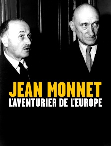 Jean Monnet, l'aventurier de l'Europe