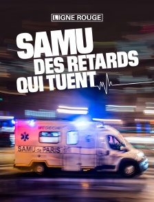 SAMU, des retards qui tuent