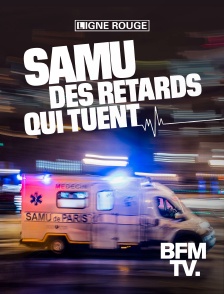 BFMTV - SAMU, des retards qui tuent