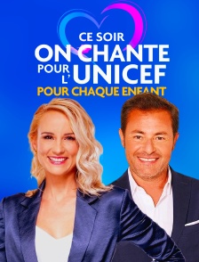 Ce soir on chante pour l'Unicef, pour chaque enfant