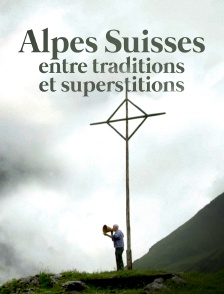 Les Alpes Suisses : Entre traditions et superstitions