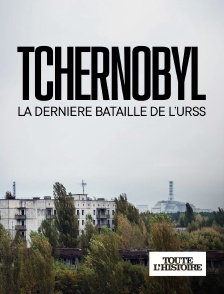 Toute l'Histoire - Tchernobyl, la dernière bataille de l'URSS