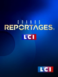 LCI - La Chaîne Info - Grand reportage LCI