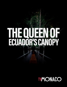 TV Monaco - The Queen of Ecuador's Canopy