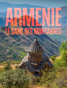 Arménie, le sang des montagnes