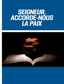 Seigneur, accorde-nous la paix