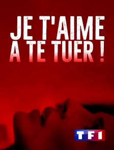 TF1 - Je t'aime à te tuer !