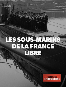 Toute l'Histoire - Les sous-marins de la France libre