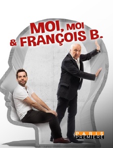 Paris Première - Moi, moi et François B.
