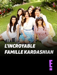 E! - L'incroyable Famille Kardashian en replay