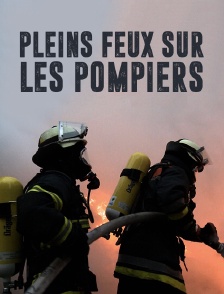 Pleins feux sur les pompiers