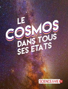 Science et Vie TV - Le cosmos dans tous ses états en replay