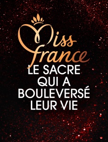 Miss France, le sacre qui a bouleversé leur vie