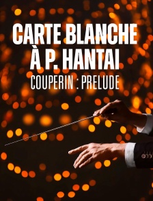 Carte blanche à P. Hantai - Couperin : Prelude