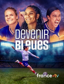 france.tv - Devenir Bleues