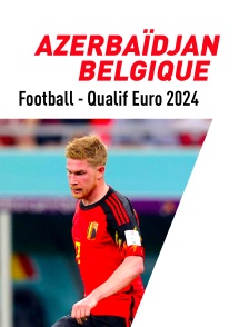 Football - Qualifications à l'Euro 2024 : Azerbaïdjan / Belgique