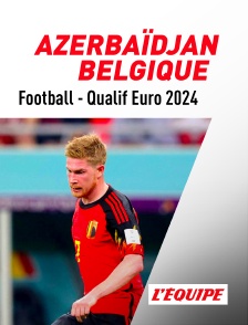 L'Equipe - Football - Qualifications à l'Euro 2024 : Azerbaïdjan / Belgique