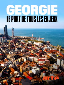 Arte - Géorgie : le port de tous les enjeux