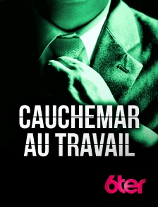 6ter - Cauchemar au travail