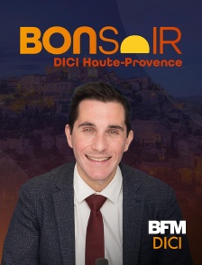 BFM Dici Haute-Provence - Bonsoir Dici en replay