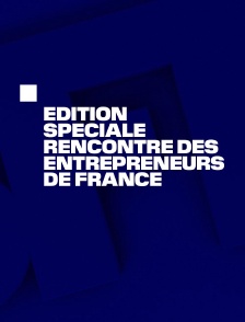Edition spéciale Rencontre des Entrepreneurs de France.