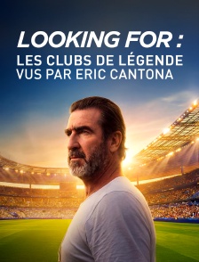 Looking for – Les clubs de légende vus par Éric Cantona