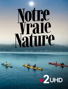 France 2 UHD - Notre vraie nature