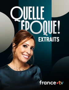 france.tv - Quelle époque ! - Extraits