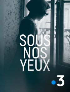 France 3 - Sous nos yeux